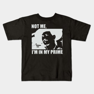 I'm In My Prime - I AM In My Prime - Not Me, I'm In My Prime - Not Me, I Am in My Prime Kids T-Shirt